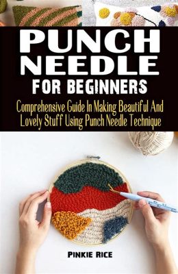 How to Do Punch Needle Art: A Comprehensive Guide with Multiple Perspectives